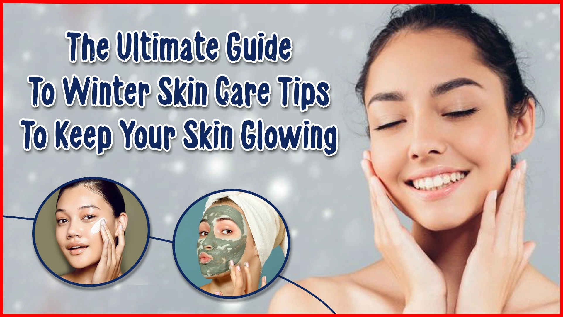 The ultimate guide to winter skin care tips to keep your skin glowings