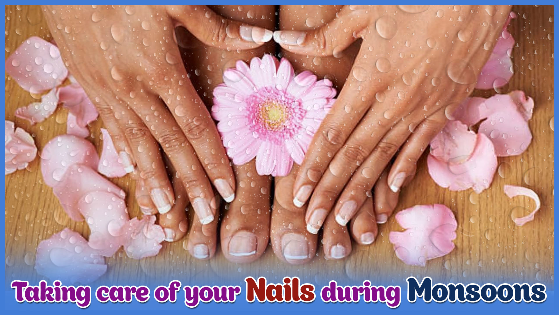 Taking care of your nails during monsoons